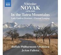 Buffalo Philharmonic Orchestra - NOVÁK, V.: In the Tatra Mountains / Lady Godiva / Eternal Longing (Buffalo Philharmonic, Falletta)