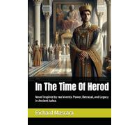 In The Time Of Herod: Novel inspired by real events: Power, Betrayal, and Legacy in Ancient Judea.