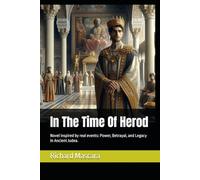 In The Time Of Herod: Novel inspired by real events: Power, Betrayal, and Legacy in Ancient Judea.
