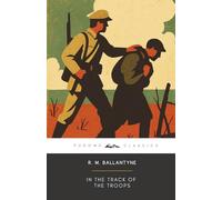 In the Track of the Troops (Annotated): The Original 1878 Edition (Complete & Unabridged)