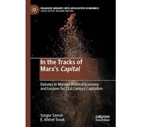In the Tracks of Marx's Capital: Debates in Marxian Political Economy and Lessons for 21st Century Capitalism