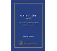 In the tracks of the trades: the account of a fourteen thousand mile yachting cruise to the Hawaiis, Marquesas, Societies, Samoas and Fijis