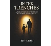 "In The Trenches" Parent's Journey Through Addiction and Recovery