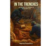 In The Trenches: The Secrets Of Winning In The Workplace
