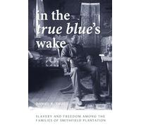 In the True Blue's Wake: Slavery and Freedom Among the Families of Smithfield Plantation (The American South Series)