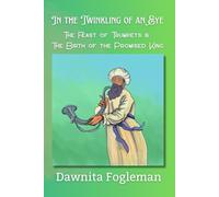 In the Twinkling of an Eye: The Feast of Trumpets & The Birth of the Promised King (An Introduction to God's Times and the Feasts of YHWH)