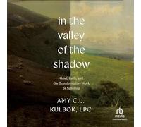 In the Valley of the Shadow: Grief, Faith, and the Transformative Work of Suffering