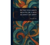 In the Volcano's Mouth; or, A Boy Against an Army