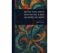 In the Volcano's Mouth; or, A Boy Against an Army
