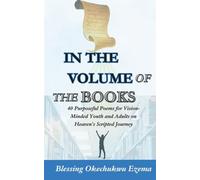 IN THE VOLUME OF THE BOOKS: 40 Purposeful Poems for Vision-Minded Youth and Adults on Heaven’s Scripted Journey