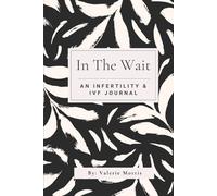 In The Wait IVF & Infertility Journal: For Those on the Path to Parenthood