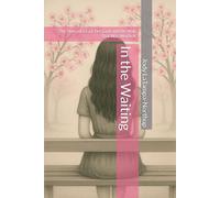 In the Waiting: The Story of a Girl, Her God, and the Wait That Was Worth It