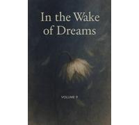 IN THE WAKE OF DREAMS: VOLUME 9 (IN THE END, I AM THE STORY)