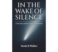 In the Wake of Silence: A True Story of Faith, Flight, and Resilience