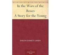 In the Wars of the Roses: A Story for the Young