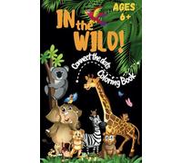 In the Wild! (Connect the Dots Coloring Book): Explore Majestic Wild Animals with Interactive Connect-the-Dots Puzzles and Coloring Fun for Kids Ages ... Exploring Animals Around the World)