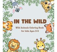 In the Wild: Wild Animals Coloring Book for kids ages 3-5