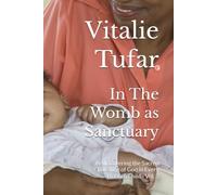In The Womb as Sanctuary: Rediscovering the Sacred Dwelling of God in Every Unborn Child - Vol. 3 (SERIES III: The Divine Destiny of the Womb)