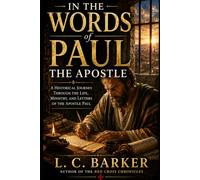 In The Words of Paul The Apostle: A Historical Journey Through the Life, Ministry, and Letters of the Apostle Paul (Walking With Christ)