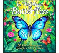 In The World Of Butterflies: 30 Rare and Beautiful Tropical Butterflies to Color and Discover