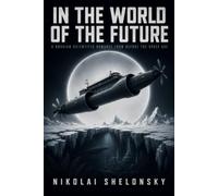 In the World of the Future: A Russian Scientific Romance from Before the Space Age