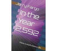 In the Year 2,592: There is much more to life.