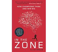 In The Zone: How Champions Think and Win Big