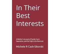 In Their Best Interests: A Mother's Account of Family Court, Separation, and the Fight to be Returned