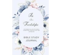 In Their Footsteps: Exploring the Lives of 30 Bible Characters Through Study and Journaling