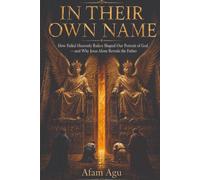In Their Own Name: How Failed Heavenly Rulers Shaped Our Portrait of God-and Why Jesus Alone Reveals the Father