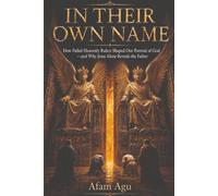 In Their Own Name: How Failed Heavenly Rulers Shaped Our Portrait of God-and Why Jesus Alone Reveals the Father