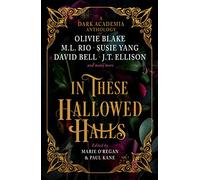 In These Hallowed Halls: A Dark Academia anthology
