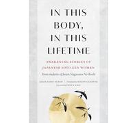 In This Body, In This Lifetime: Awakening Stories of Japanese Soto Zen Women