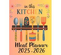 In This Kitchen Meal Planner 2025-2026: Weekly & Monthly Food Organizer with Grocery Lists, Notes, and 2-Year Calendar