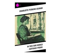 In This Our World - Suffrage Poems