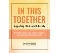 In This Together: Supporting Children with Anxiety: A Storybook, Caregiver Guide, Counselor Companion, and Healing Activities for Children in Need