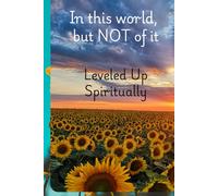 In this world, but NOT of it: Leveled Up Spiritually