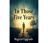 In Those Five Years: A Journey Through Love, Loss, and Life’s Unforgettable Moments