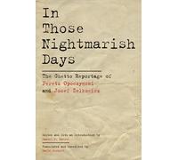 In Those Nightmarish Days: The Ghetto Reportage of Peretz Opoczynski and Josef Zelkowicz