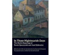 In Those Nightmarish Days: The Ghetto Reportage of Peretz Opoczynski and Josef Zelkowicz (New Yiddish Library Series)