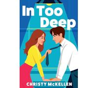 In Too Deep: An electric, spicy workplace romance from Christy McKellen (Seductive Secrets, 1)