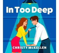 In Too Deep: An electric, spicy workplace romance from Christy McKellen (Seductive Secrets, 1)
