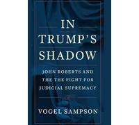 IN TRUMP’S SHADOW: John Roberts and the Fight for Judicial Supremacy