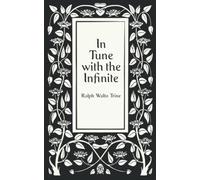 In Tune with the Infinite or Fullness of Peace, Power, and Plenty: Illustrated Vintage Design Edition (Art Nouveau)