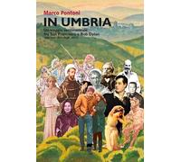 In Umbria. Un viaggio sentimentale fra San Francesco e Bob Dylan (per non dire degli altri) (Narrativa)
