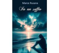 In un soffio: In un soffio- tutto inizia, tutto cambia, tutto finisce. (Racconti di vite vissute)