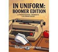 In Uniform: A Professional Woman's Coloring Book: 1970s & 80s Working Women for Memory Care and Nostalgic Relaxation (Boomer Edition) (Memory Bridge ... for Dementia and Alzheimer's Memory Care)
