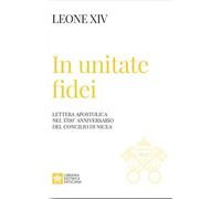 In unitate fidei. Lettera apostolica nel 1700° anniversario del Concilio di Nicea (I documenti di Papa Leone XIV)