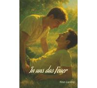 In uns das Feuer: Ein Coming-of-Age-Roman über Lust, Nähe und das Risiko der Liebe (Zwischen uns - Die Coming-of-Age-Reihe)