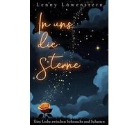 In uns die Sterne: Eine Liebe zwischen Sehnsucht und Schatten